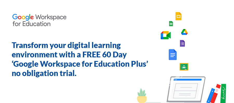 Google Workspace for Education Plus 60 day trial.